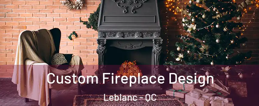  Custom Fireplace Design Leblanc - QC