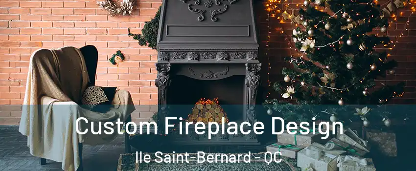  Custom Fireplace Design lle Saint-Bernard - QC