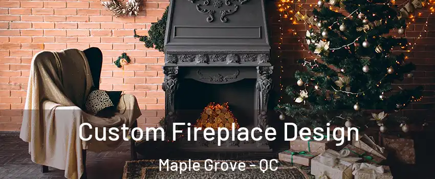  Custom Fireplace Design Maple Grove - QC