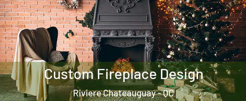 Custom Fireplace Design Riviere Chateauguay - QC