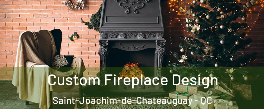  Custom Fireplace Design Saint-Joachim-de-Chateauguay - QC