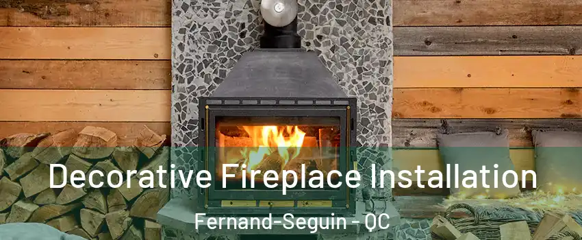  Decorative Fireplace Installation Fernand-Seguin - QC
