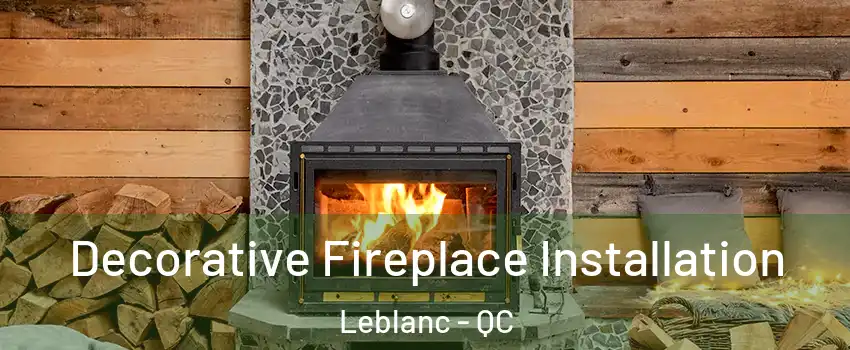  Decorative Fireplace Installation Leblanc - QC