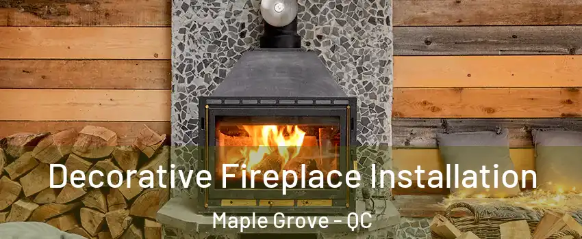  Decorative Fireplace Installation Maple Grove - QC