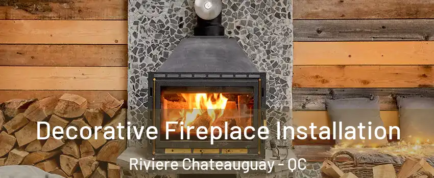  Decorative Fireplace Installation Riviere Chateauguay - QC