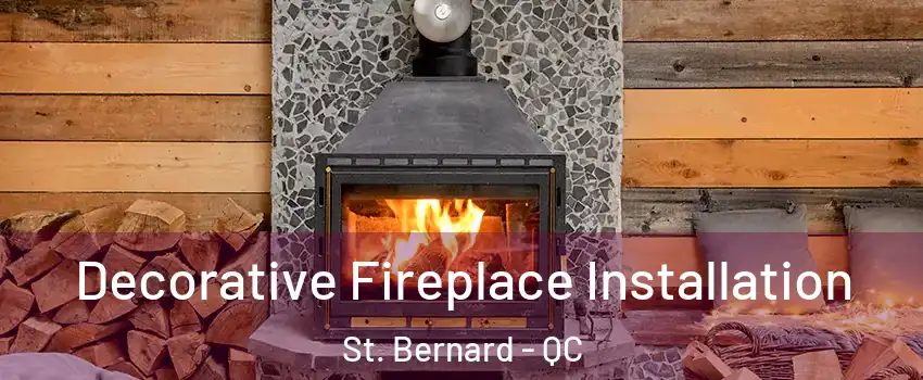  Decorative Fireplace Installation St. Bernard - QC