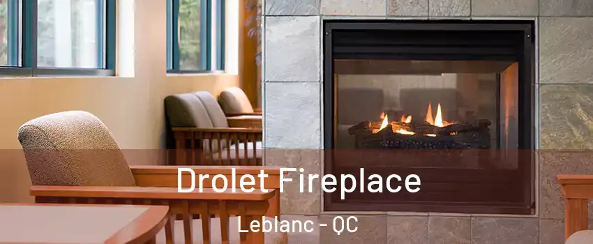  Drolet Fireplace Leblanc - QC