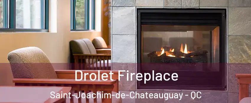 Drolet Fireplace Saint-Joachim-de-Chateauguay - QC