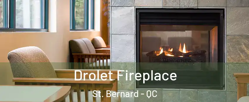 Drolet Fireplace St. Bernard - QC