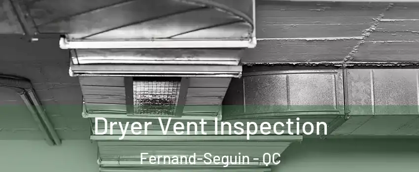  Dryer Vent Inspection Fernand-Seguin - QC