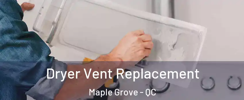  Dryer Vent Replacement Maple Grove - QC