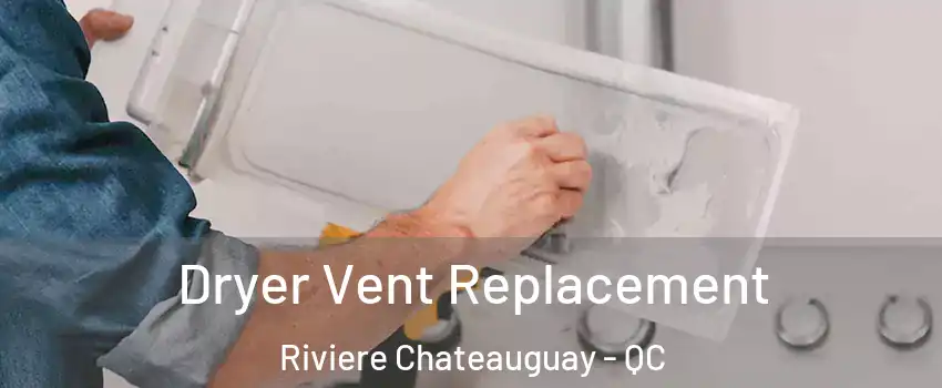  Dryer Vent Replacement Riviere Chateauguay - QC