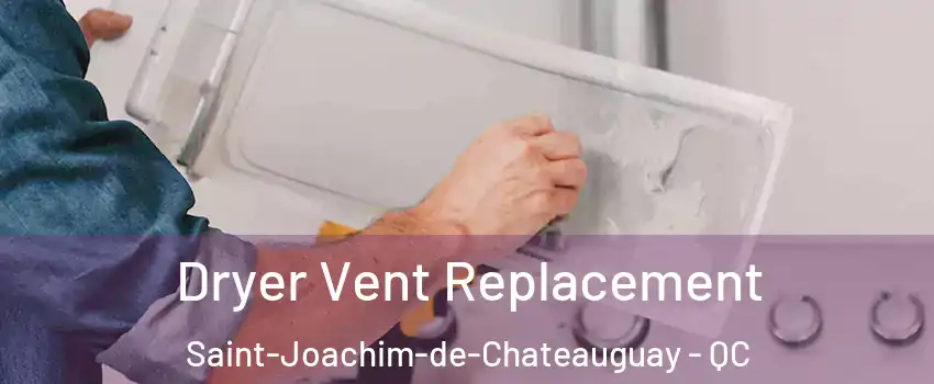  Dryer Vent Replacement Saint-Joachim-de-Chateauguay - QC