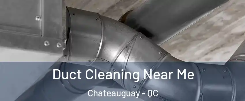  Duct Cleaning Near Me Chateauguay - QC
