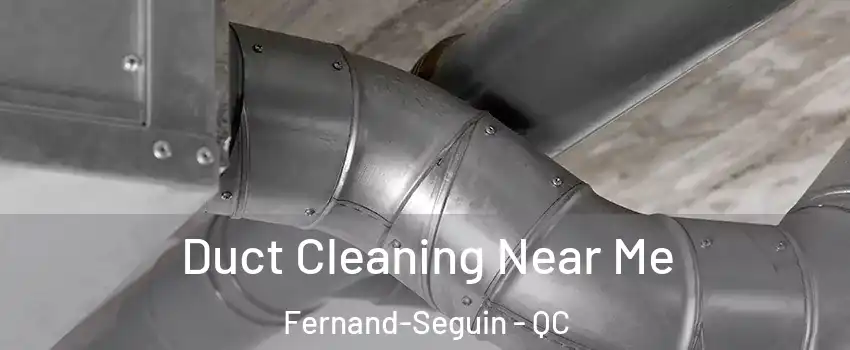  Duct Cleaning Near Me Fernand-Seguin - QC