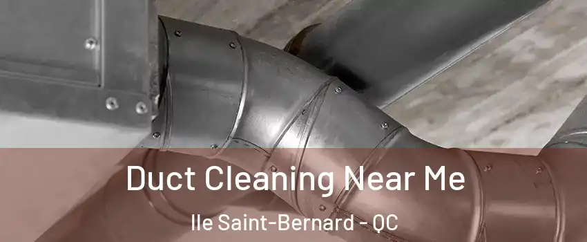 Duct Cleaning Near Me lle Saint-Bernard - QC