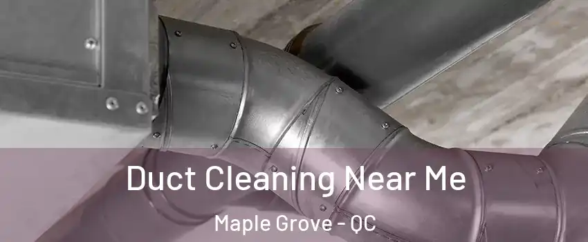  Duct Cleaning Near Me Maple Grove - QC