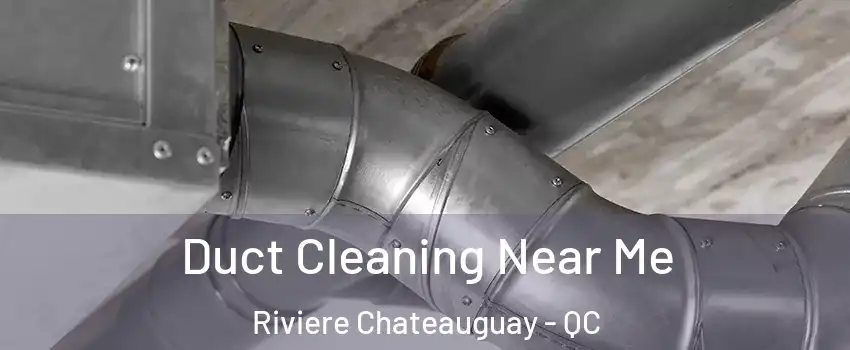  Duct Cleaning Near Me Riviere Chateauguay - QC
