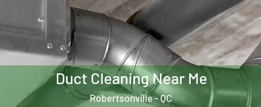  Duct Cleaning Near Me Robertsonville - QC