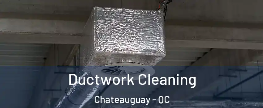  Ductwork Cleaning Chateauguay - QC