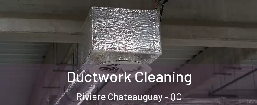  Ductwork Cleaning Riviere Chateauguay - QC