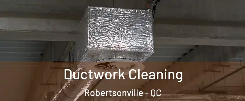  Ductwork Cleaning Robertsonville - QC