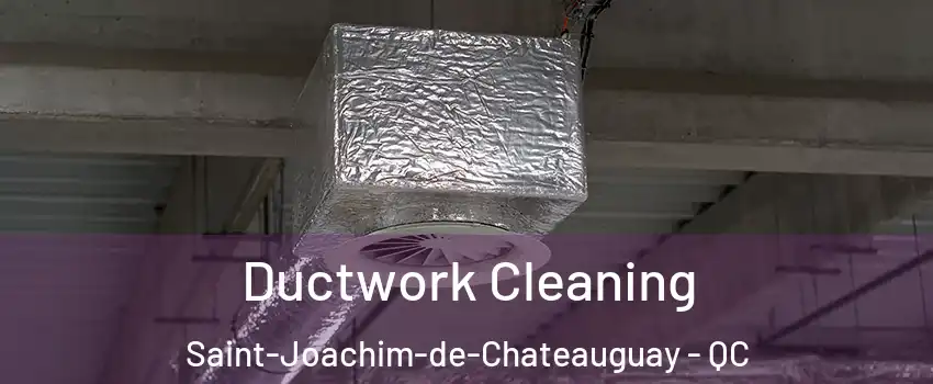 Ductwork Cleaning Saint-Joachim-de-Chateauguay - QC
