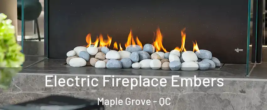  Electric Fireplace Embers Maple Grove - QC