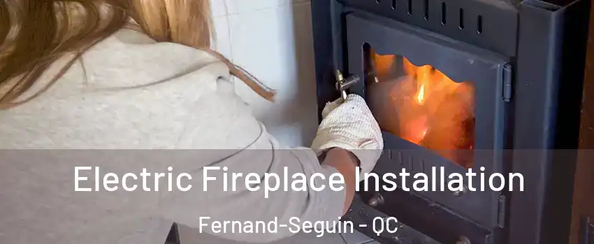  Electric Fireplace Installation Fernand-Seguin - QC