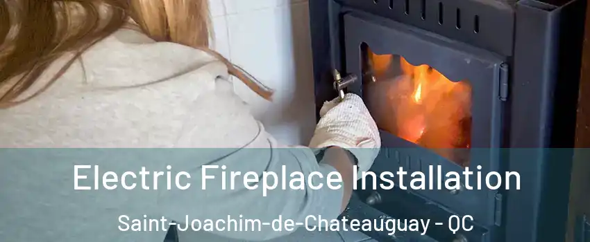  Electric Fireplace Installation Saint-Joachim-de-Chateauguay - QC