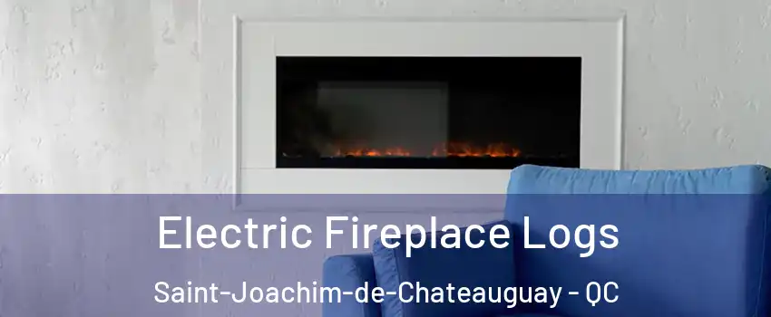 Electric Fireplace Logs Saint-Joachim-de-Chateauguay - QC