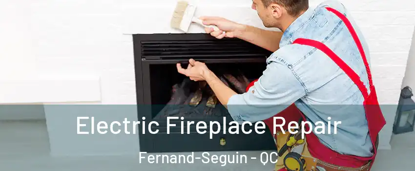  Electric Fireplace Repair Fernand-Seguin - QC