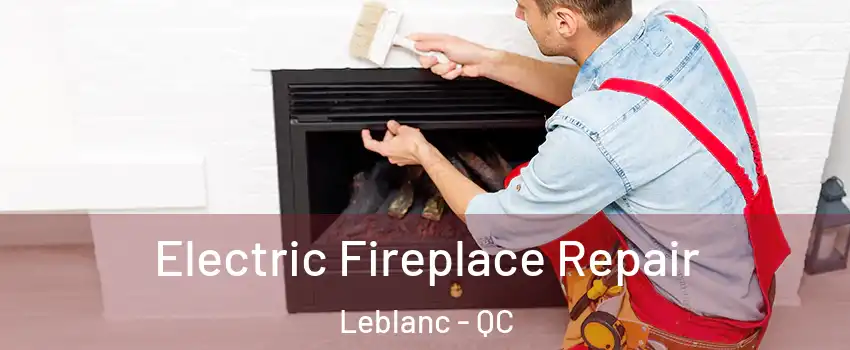 Electric Fireplace Repair Leblanc - QC
