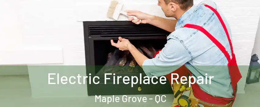  Electric Fireplace Repair Maple Grove - QC