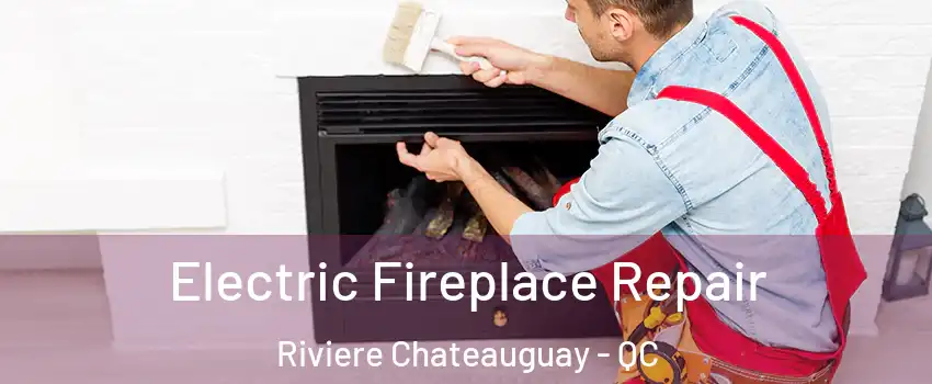  Electric Fireplace Repair Riviere Chateauguay - QC