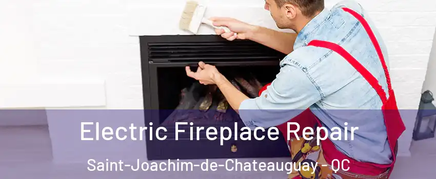  Electric Fireplace Repair Saint-Joachim-de-Chateauguay - QC