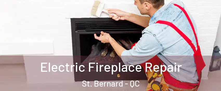  Electric Fireplace Repair St. Bernard - QC