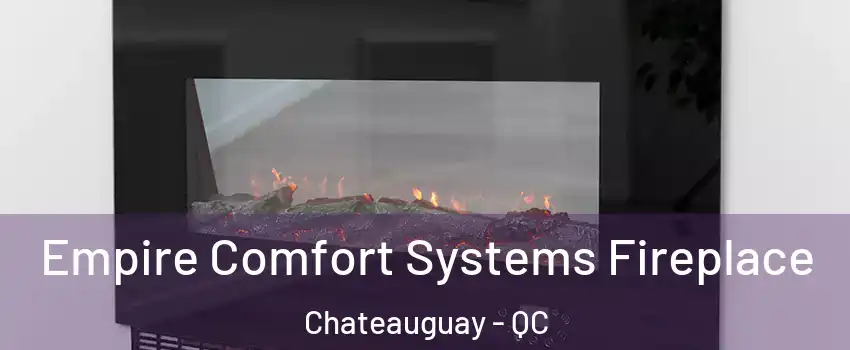 Empire Comfort Systems Fireplace Chateauguay - QC