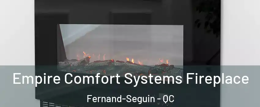 Empire Comfort Systems Fireplace Fernand-Seguin - QC