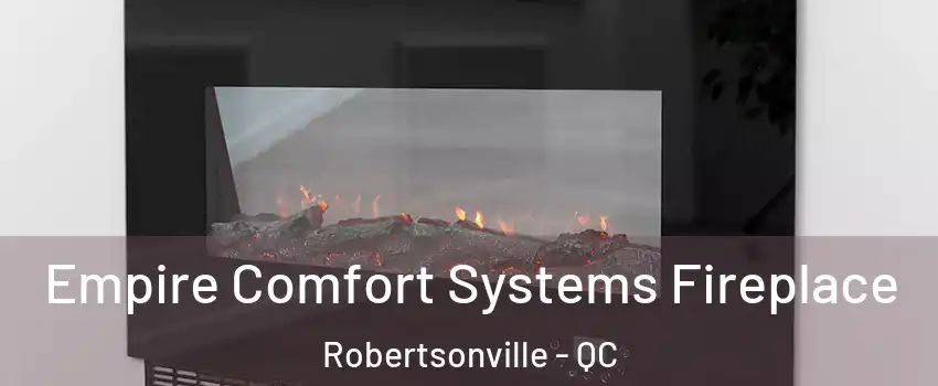Empire Comfort Systems Fireplace Robertsonville - QC