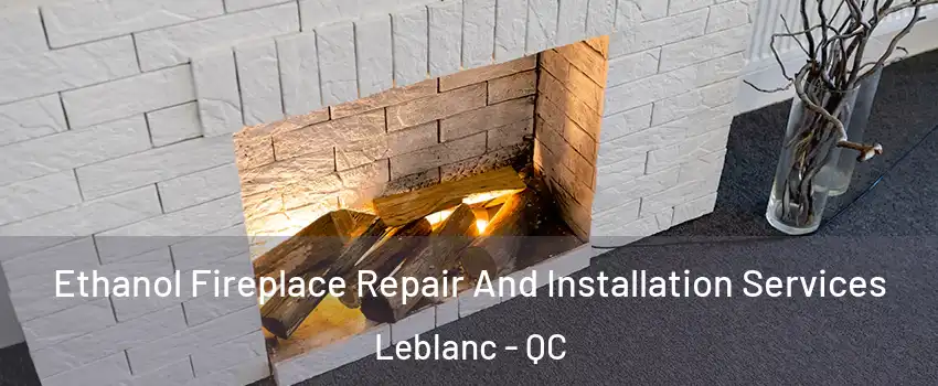  Ethanol Fireplace Repair And Installation Services Leblanc - QC