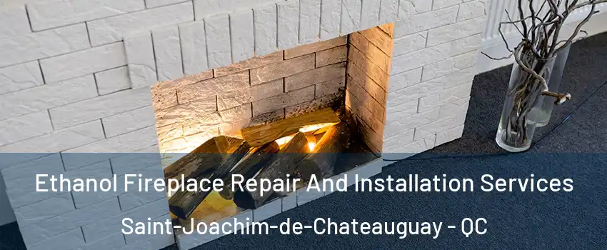  Ethanol Fireplace Repair And Installation Services Saint-Joachim-de-Chateauguay - QC