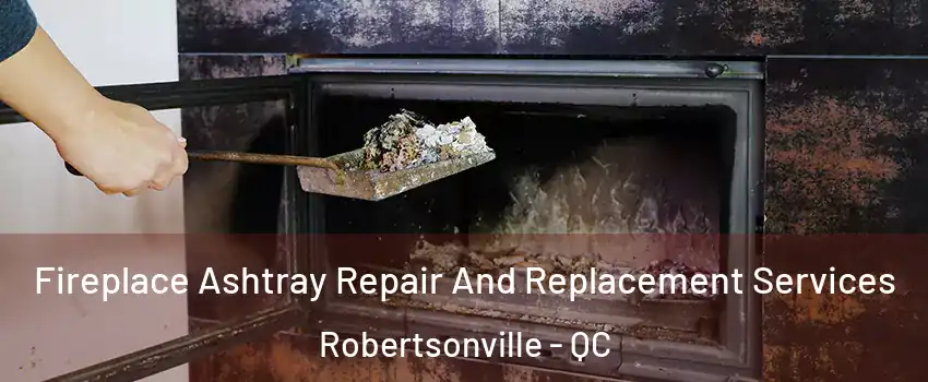  Fireplace Ashtray Repair And Replacement Services Robertsonville - QC