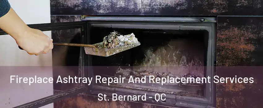  Fireplace Ashtray Repair And Replacement Services St. Bernard - QC