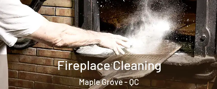  Fireplace Cleaning Maple Grove - QC