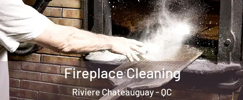  Fireplace Cleaning Riviere Chateauguay - QC