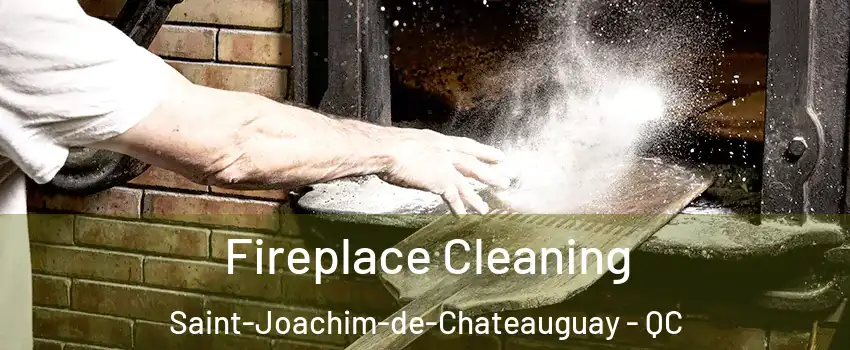  Fireplace Cleaning Saint-Joachim-de-Chateauguay - QC