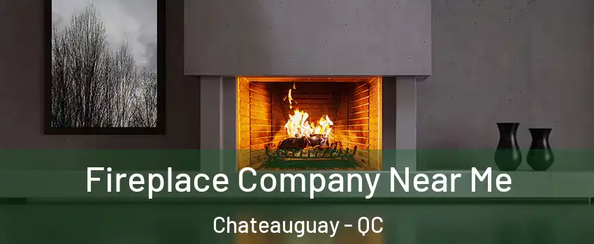  Fireplace Company Near Me Chateauguay - QC
