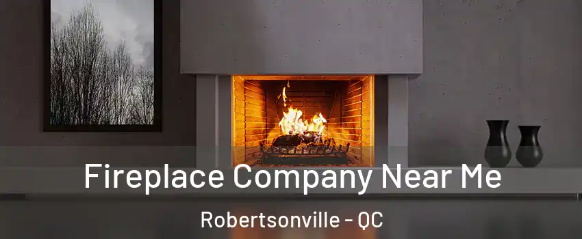 Fireplace Company Near Me Robertsonville - QC