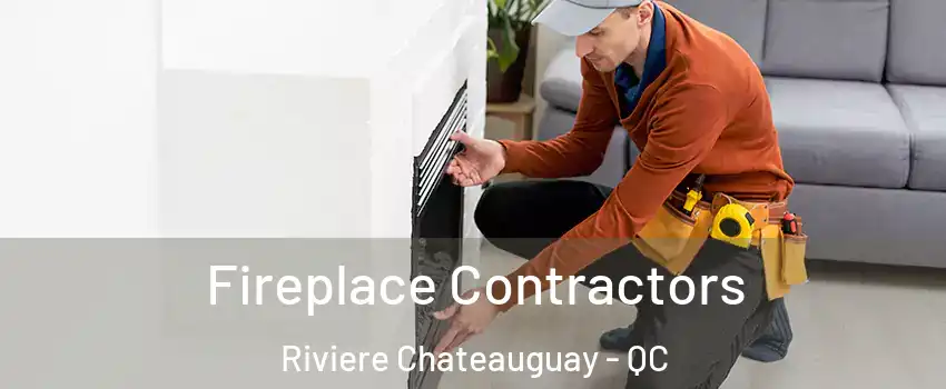 Fireplace Contractors Riviere Chateauguay - QC